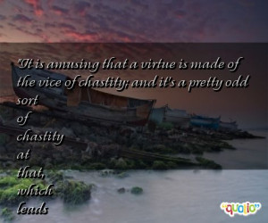 Chastity - the most unnatural of all the sexual perversions.