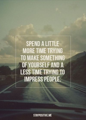 Its better to die a true original than a bad copy. Stay Positive