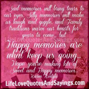 ... memories will make us laugh and giggle and family traditions warm
