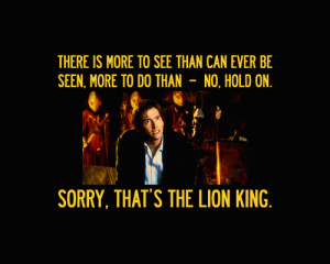 ... Sorry, that’s The Lion King. -Tenth DoctorOne quote from each Doctor