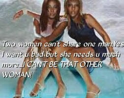 Two women can’t share one man,Yes I want u bad but she needs u much ...