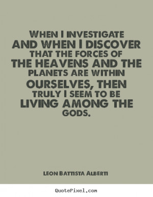 Leon Battista Alberti picture quotes - When i investigate and when i ...