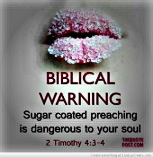 Sugar Coated Preaching Is Dangerous To Your Soul-Visit WWW ...