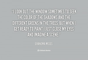 quote-Grandma-Moses-i-look-out-the-window-sometimes-to-145240_1.png
