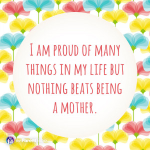 am proud of many things in my life but nothing beats being a mother ...