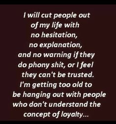 Be loyal or stay the hell away. More