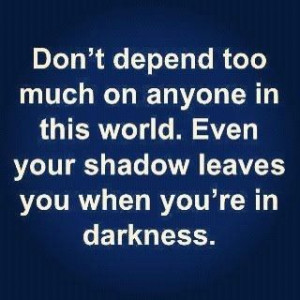 Only depend on yourself