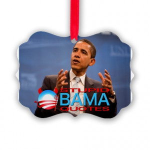 ... Seasonal > Stupid Obama Quotes Cover Picture Ornament