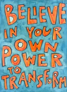 Believe in your own power to transform!!