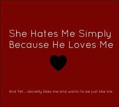 ... exactly why.... She has no other reason to hate me... Simply jealousy