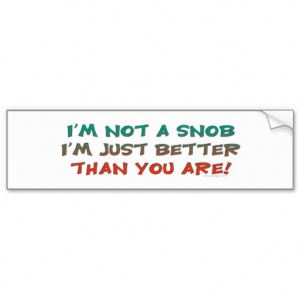 Not A Snob Bumpersticker Bumper Sticker