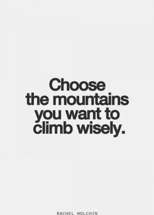 Choose Well, Climbing Wise, Inspiration, Choose Battles Quotes ...