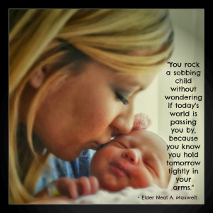 Elder Neal A.Maxwell said, “You rock a sobbing child without ...