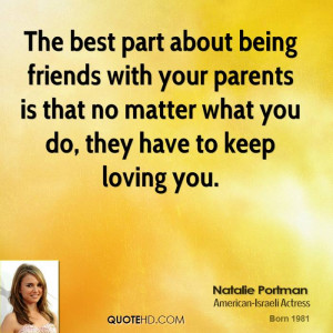 The best part about being friends with your parents is that no matter ...