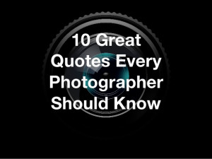 10 Quotes Every Photographer Should Know