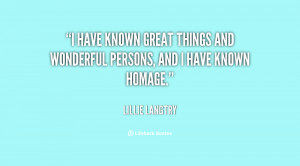have known great things and wonderful persons, and I have known ...