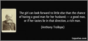 can look forward to little else than the chance of having a good man ...