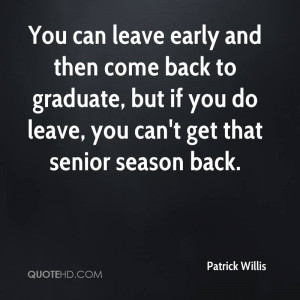 can leave early and then come back to graduate, but if you do leave ...