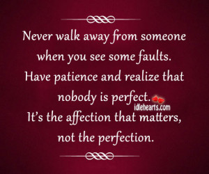 Never Walk Away From Someone When You See Some Faults.