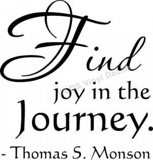 Find joy in the Journey - Thomas S. Monson