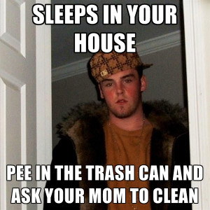 Sleeps In Your House Pee In The Trash Can And Ask Your Mom To Clean