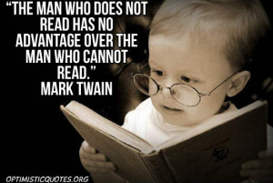 ... not read has no advantage over the man who cannot read - Mark Twain