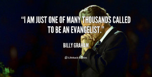 am just one of many thousands called to be an evangelist.”