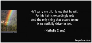 He'll carry me off, I know that he will, For his hair is exceedingly ...
