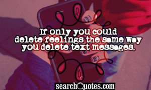 ... text message you cant delete your feelings so fast like you delete the