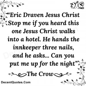 eric draven jesus christ stop me if you heard this one jesus christ ...