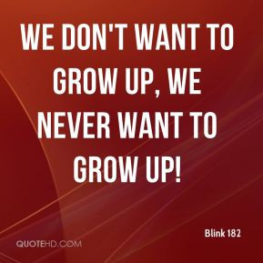 We don't want to grow up, we never want to grow up!