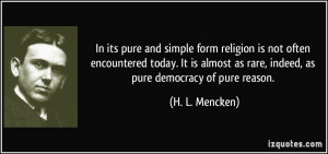 In its pure and simple form religion is not often encountered today ...