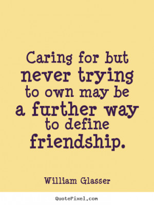 friendship william glasser more friendship quotes motivational quotes ...