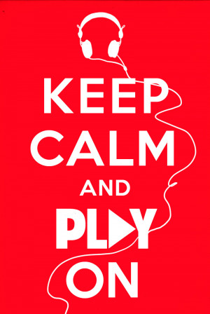 Keep calm and play on.