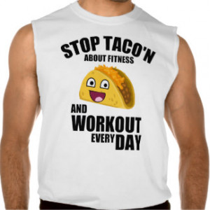 Funny workout quote, stop taco'n about fitness sleeveless shirt