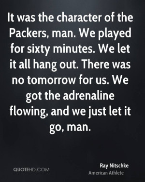 It was the character of the Packers, man. We played for sixty minutes ...