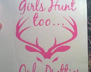 Girls hunt too only prettier decal