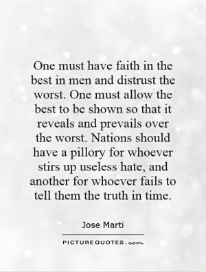 One must have faith in the best in men and distrust the worst. One ...