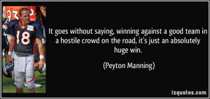 It goes without saying, winning against a good team in a hostile crowd ...