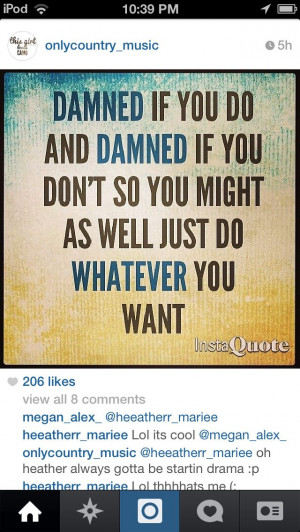 Damned if you do, damned if you don't.