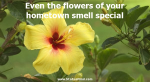 the flowers of your hometown smell special - Aleksandr Kuprin Quotes ...