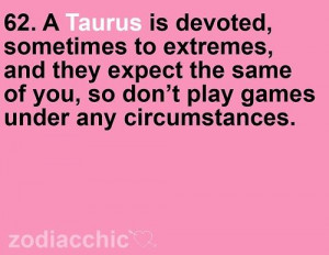 Don't play games with Taurus! Especially unfair!