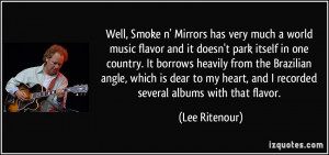 Well, Smoke n' Mirrors has very much a world music flavor and it doesn ...