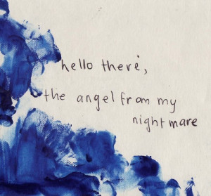 Hello there, the angel from my night mare