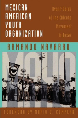 ... Youth Organization: Avant-Garde of the Chicano Movement in Texas
