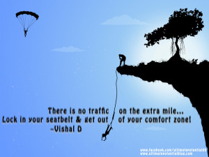 ... the extra mile...Lock in your seatbelt & get out of your comfort zone