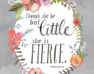 And Though She Be But Little, She Is Fierce - Shakespeare Art Print