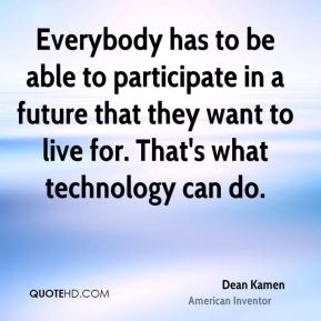 dean kamen inventor quote everybody has to be able to participate in
