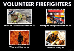 Volunteer Firefighters the best ever they want to be there to help not ...