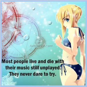 ... live and die with their music still unplayed. They never dare to try